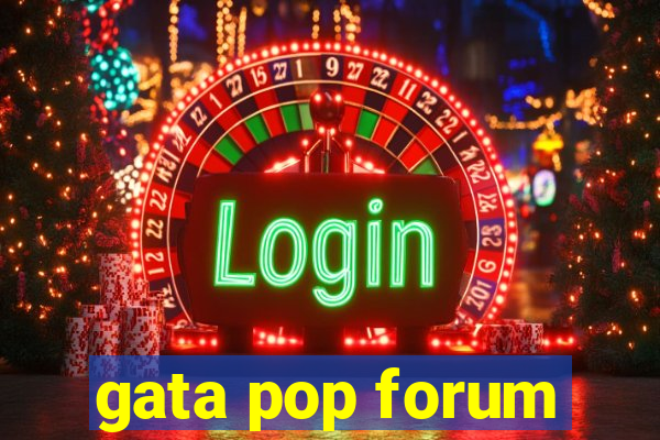 gata pop forum